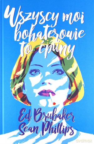 Wszyscy moi bohaterowie to ćpuny - Ed Brubaker, Sean Phillips [KOMIKS]