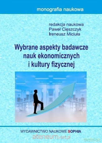 Wybrane aspekty nauk ekonomicznych i kultury fizycznej - Paweł Cięszczyk, Ireneusz Miciuła [KSIĄŻKA]