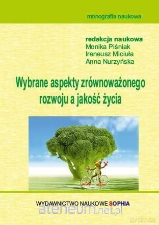 Wybrane aspekty zrównoważonego rozwoju, a jakość - Anna Nurzyńska, Monika Piśniak, Ireneusz Miciuła [KSIĄŻKA]