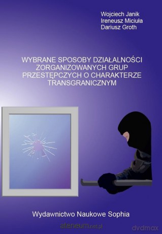 Wybrane sposoby zorganizowanych grup - Wojciech Janik, Ireneusz Miciuła, Dariusz Groth [KSIĄŻKA]
