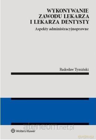 Wykonywanie zawodu lekarza i lekarza dentysty - Radosław Tymiński [KSIĄŻKA]