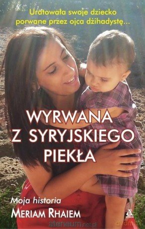 Wyrwana z syryjskiego piekła - Meriam Rhaiem [KSIĄŻKA]