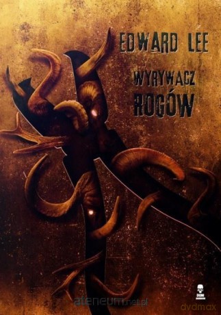 Wyrywacz rogów - Edward Lee [KSIĄŻKA]