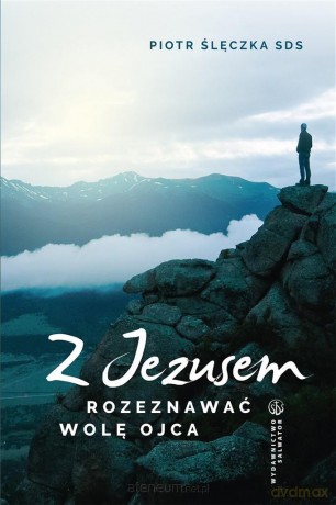 Z Jezusem rozeznawać wolę Ojca - Piotr Ślęczka [KSIĄŻKA]