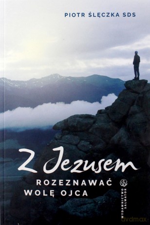 Z Jezusem rozeznawać wolę Ojca - Piotr Ślęczka [KSIĄŻKA]