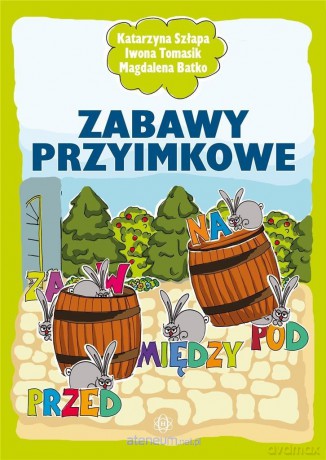 Zabawy przyimkowe - Katarzyna Szłapa, Iwona Tomasik, Magdalena Batko [KSIĄŻKA]