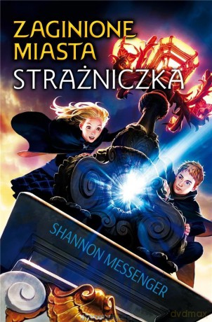 Zaginione miasta (Tom 1) Strażniczka - Shannon Messenger [KSIĄŻKA]