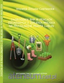 Zagrożenia BHP w pracach związanych z zielenią - Wioletta Żmuda-Czerwonka [KSIĄŻKA]