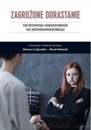 Zagrożone dorastanie (Tom 2) - Mariusz Z. Jędrzejko, Marek Walancik [KSIĄŻKA]