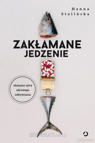 Zakłamane jedzenie - Hanna Stolińska [KSIĄŻKA]