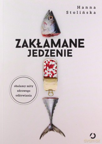 Zakłamane jedzenie - Hanna Stolińska [KSIĄŻKA]