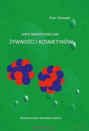 Zarys nanotechnologii zywności i kosmetyków - Piotr Tomasik [KSIĄŻKA]