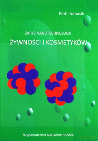 Zarys nanotechnologii zywności i kosmetyków - Piotr Tomasik [KSIĄŻKA]