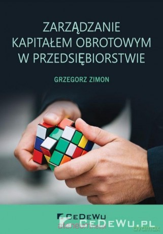 Zarządzanie kapitałem obrotowym - Grzegorz Zimon [KSIĄŻKA]