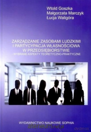 Zarządzanie zasobami ludzkimi i partycypacja - Witold Goszka, Małgorzata Marczyk, Łucja Waligóra [KSIĄŻKA]