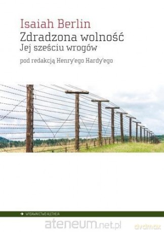 Zdradzona wolność. Jej sześciu wrogów - Isaiah Berlin [KSIĄŻKA]