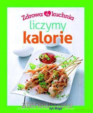 Zdrowa kuchnia. Liczymy kalorie [KSIĄŻKA]