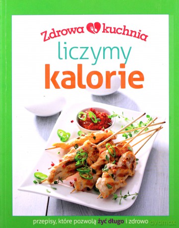 Zdrowa kuchnia. Liczymy kalorie [KSIĄŻKA]