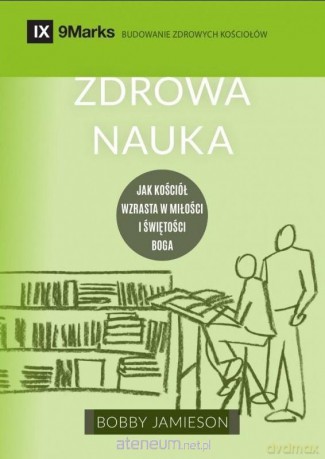 Zdrowa nauka - jak kościół wzrasta w miłości - Bobby Jamieson [KSIĄŻKA]