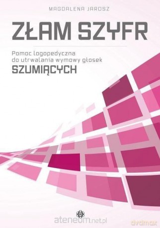 Złam szyfr. Pomoc logopedyczna - głoski szumiące - Magdalena Jarosz [KSIĄŻKA]