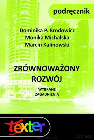 Zrównoważony rozwój. Wybrane zagadnienia - Dominika P. Brodowicz, Monika Michalska, Marcin Kalinowski [KSIĄŻKA]