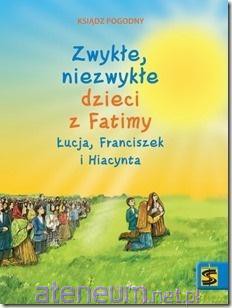 Zwykłe, niezwykłe dzieci z Fatimy Łucja - ks. Pogodny [KSIĄŻKA]