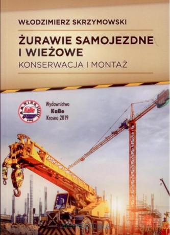 Żurawie samojezdne i wieżowe. Konserwacja i montaż - Włodzimierz Skrzymowski [KSIĄŻKA]
