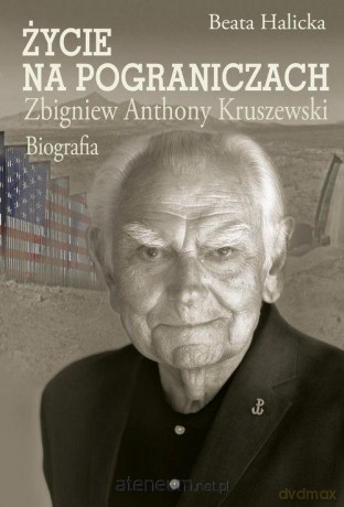 Życie na pograniczach. Zbigniew Anthony Kruszewski - Beata Halicka [KSIĄŻKA]