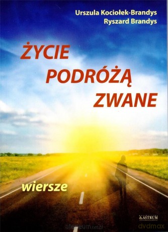 Życie podróżą zwane - Urszula Kociołek-Brandys, Ryszard Rrandys [KSIĄŻKA]