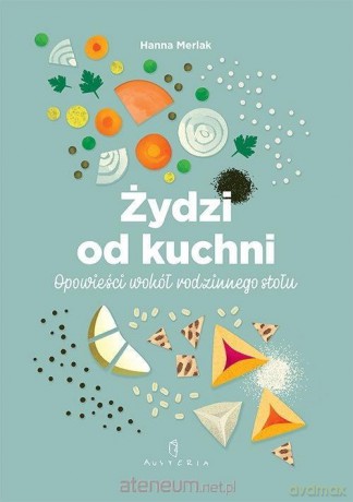Żydzi od kuchni. Opowieści wokół rodzinnego stołu - Hanna Merlak [KSIĄŻKA]