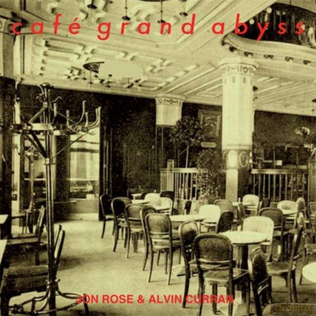 Rose, Jon/Alvin Curran: Cafe Grand Abyss [CD]