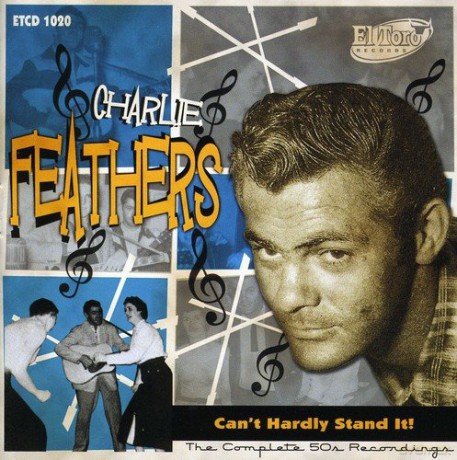 Charlie Feathers: Can't Hardly Stand It! [2CD]