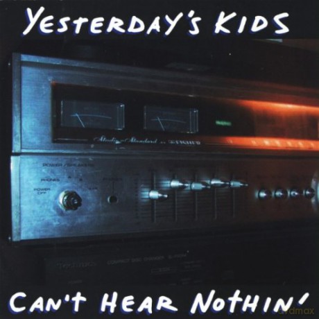 Yesterday Kids: Can't Hear Nothin' [CD]