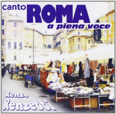 Renzetti Renzo: Canto Roma A Piena Voce [CD]