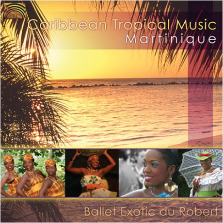 Ballet Exotic Du Robert: Caribbean Tropical Music Martinique [CD]