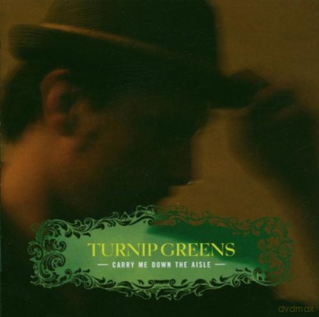 Turnip Greens: Carry Me Down The Aisle [CD]