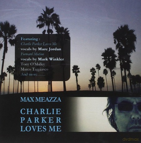 Max Meazza: Charlie Parker Loves Me [CD]