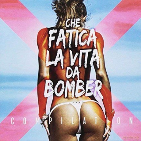 Che Fatica La Vita Da Bomber [CD]