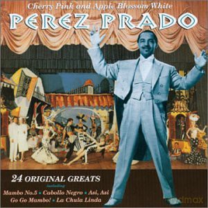 Perez Prado: Cherry Pink And Apple Blossom White: 24 Original Hits [CD]