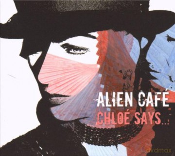 Alien Cafe: Chloe Says... [CD]