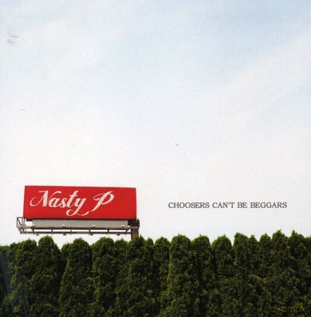 Nasty P: Choosers Can't Be Beggars [CD]