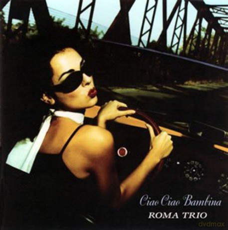 Roma Trio: Ciao Ciao Bambina [CD]