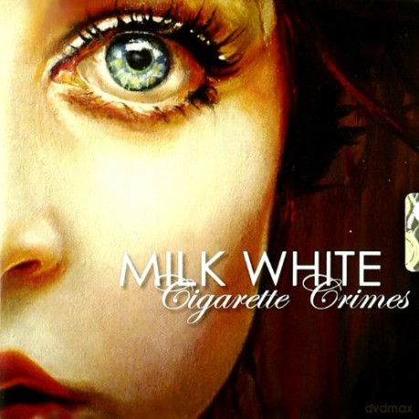 Milk White: Cigarette Crimes [CD]