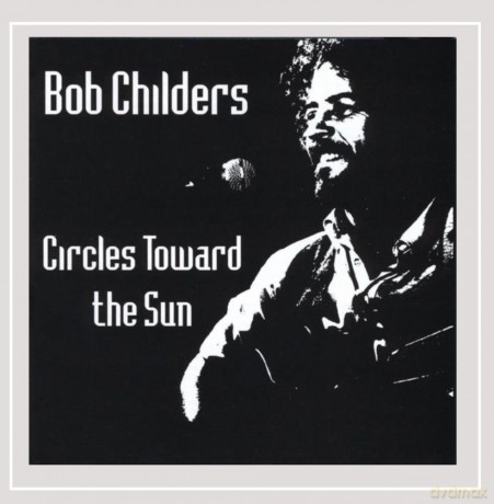 Bob Childers: Circles Toward The Sun [CD]