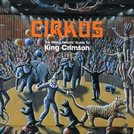 King Crimson: Cirkus: The Young Person's Guide to King Crimson - Live [CD]