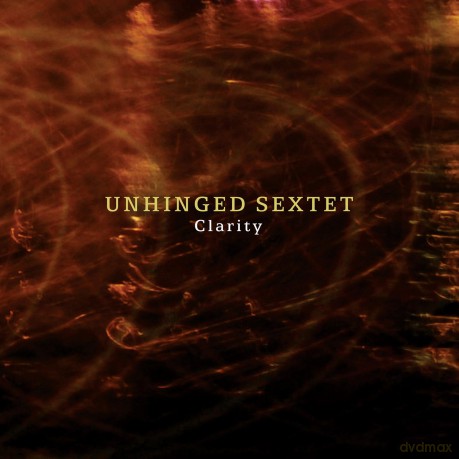 Unhinged Sextet: Clarity [CD]