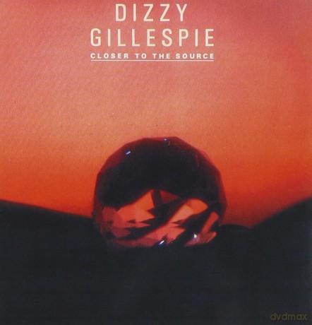 Dizzy Gillespie: Closer to the Source [CD]