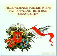 Przedwojenne Polskie Pieśni Patriotyczne, Religijne I Kolędy [CD]