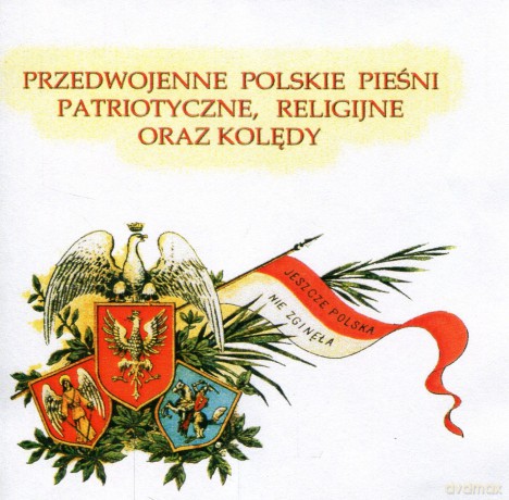 Przedwojenne Polskie Pieśni Patriotyczne, Religijne I Kolędy [CD]
