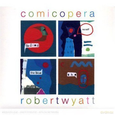 Robert Wyatt: Comicopera [CD]